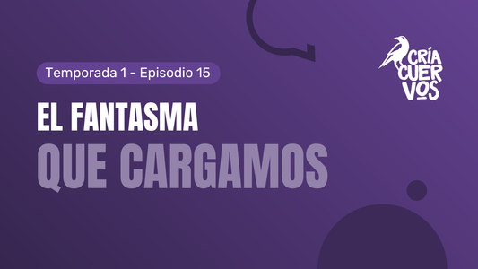 15. El fantasma que cargamos