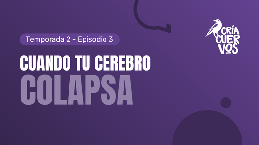 T02E03 Cuando tu cerebro COLAPSA