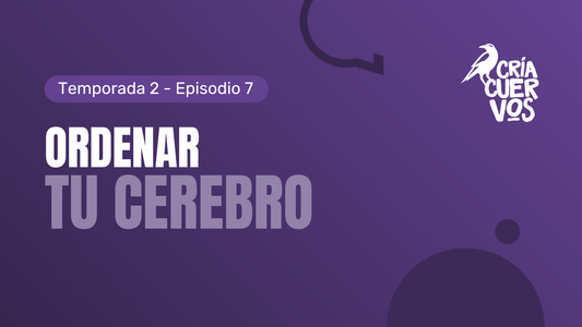 T02E07 Ordenar tu cerebro