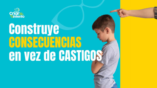 Construye CONSECUENCIAS en vez de castigos